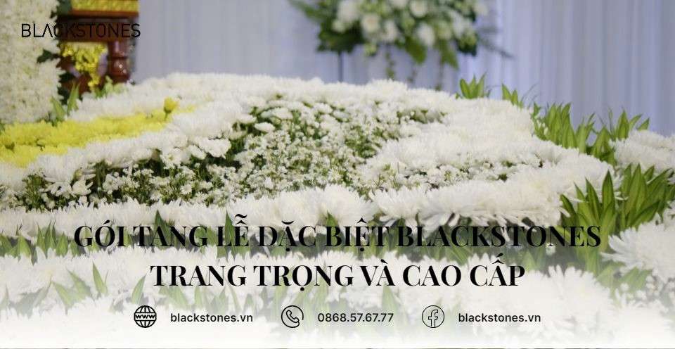 Gói Tang Lễ Đặc Biệt Blackstones trang trọng và cao cấp