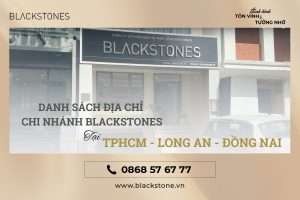 Địa chỉ chi nhánh Blackstones tại TPHCM, Long An , Đồng Nai